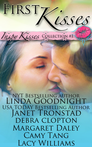 First Kisses by Camy Tang, Lacy Williams, Linda Goodnight, Janet Tronstad, Margaret Daley, Debra Clopton