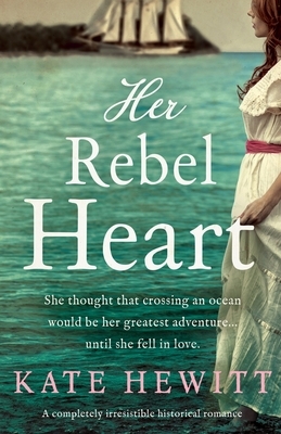 Her Rebel Heart: A completely irresistible historical romance by Kate Hewitt