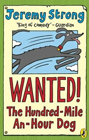 Wanted! The Hundred Mile An Hour Dog by Jeremy Strong