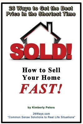 Sold!: How to Sell Your Home FAST! by Kimberly Peters