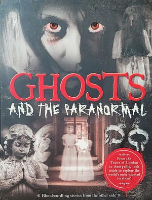 Ghosts and the Paranormal: Blood-Curdling Stories from the Other Side by Bobby Newlyn-Jones