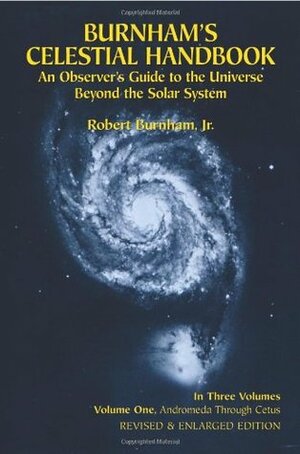 Burnham's Celestial Handbook: An Observer's Guide to the Universe Beyond the Solar System, Volume 1: Andromeda Through Cetus by Robert Burnham Jr.