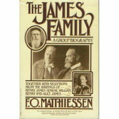 The James Family: A Group Biography, Together With Selections from the Writings of Henry James, Senior, William, Henry and Alice James by F.O. Matthiessen