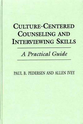 Culture-Centered Counseling and Interviewing Skills: A Practical Guide by Paul Pedersen, Allen E. Ivey