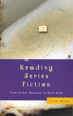 Reading Series Fiction: From Arthur Ransome to Gene Kemp by Victor Watson