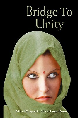 Bridge to Unity by Susan Renee, MD Wilford W. Spradlin