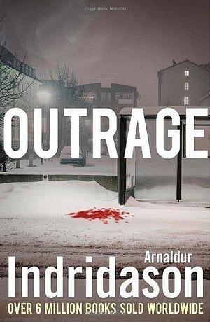 Outrage by Arnaldur Indridason by Arnaldur Indriðason, Arnaldur Indriðason