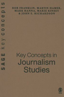 Key Concepts in Journalism Studies by Mark Hanna, Bob Franklin, Martin Hamer