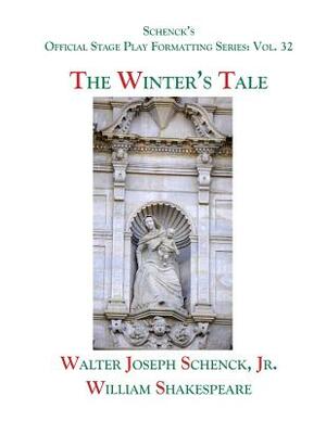 Schenck's Official Stage Play Formatting Series: Vol. 32 - The Winter's Tale by Walter Joseph Schenck Jr., William Shakespeare