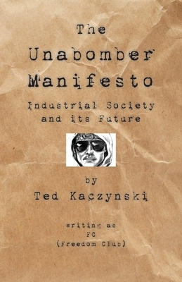 The Unabomber Manifesto: Industrial Society and Its Future by Theodore John Kaczynski