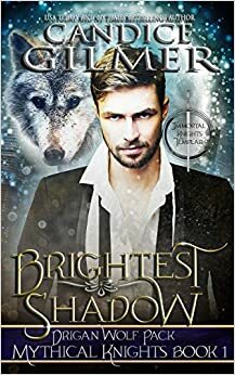 Brightest Shadow The Mythical Knights Book 1 by Candice Gilmer