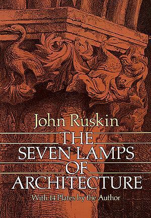 The Seven Lamps of Architecture by John Ruskin