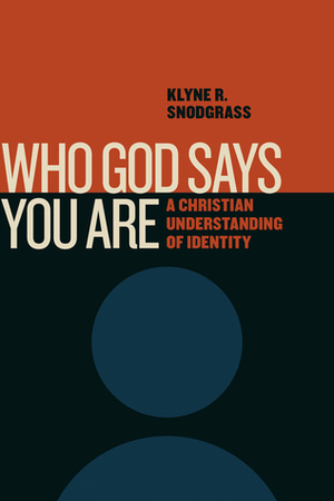 Who God Says You Are: A Christian Understanding of Identity by Klyne R. Snodgrass