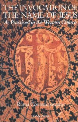 The Invocation of the Name of Jesus: As Practiced in the Western Church by Rama P. Coomaraswamy