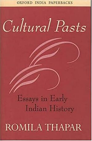 Cultural Pasts: Essays in Early Indian History by Romila Thapar