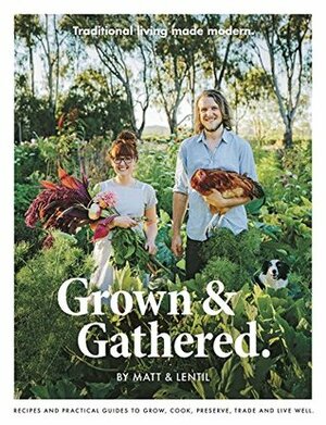 Grown & Gathered by Lentil Purbrick, Matt Purbrick