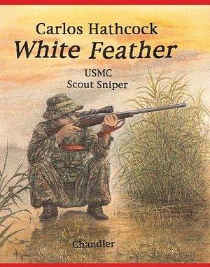 Carlos Hathcock White Feather by Norman A. Chandler, Roy F. Chandler, Roy F. Chandler