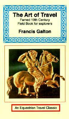 The Art Of Travel by Francis Galton