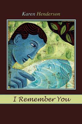 I Remember You by Karen Henderson