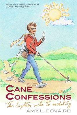 Cane Confessions: The Lighter Side to Mobility (Large Print): (The Mobility Series) (Volume 2) by Amy L. Bovaird
