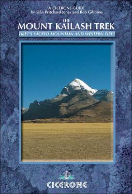 The Mount Kailash Trek: A Trekker's and Visitor's Guide by Bob Gibbons, Sian Pritchard Jones, Si Jones