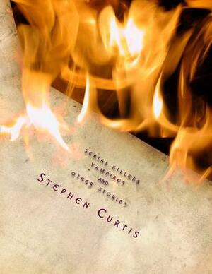 Serial Killers / Vampires and Other Stories by Stephen Curtis