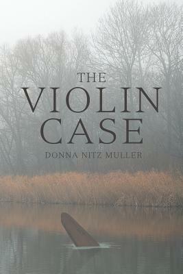 The Violin Case by Donna Nitz Muller