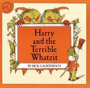 Harry and the Terrible Whatzit by Dick Gackenbach