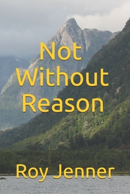 Not Without Reason by Roy Jenner