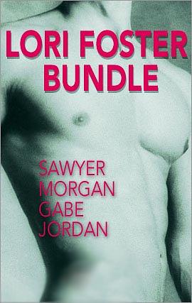 Lori Foster Bundle: Sawyer / Morgan / Gabe / Jordan by Lori Foster