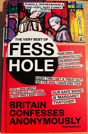 The Very Best of Fesshole: Britain confesses anonymously by Rob Manuel