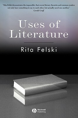 Uses of Literature by Rita Felski