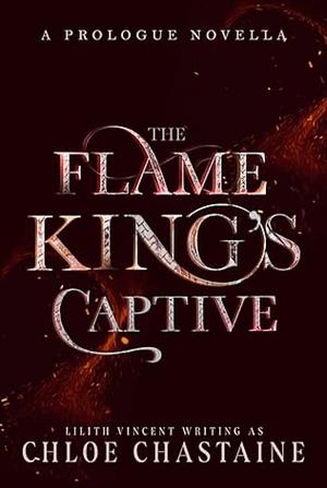 The Flame King's Captive Preview by Lilith Vincent, Chloe Chastaine, Chloe Chastaine