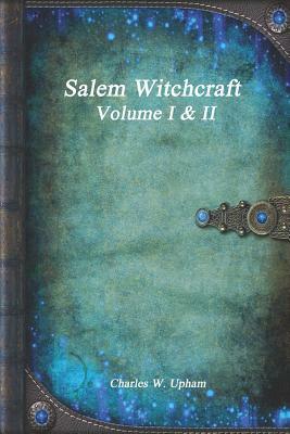 Salem Witchcraft Volume I & II by Charles W. Upham