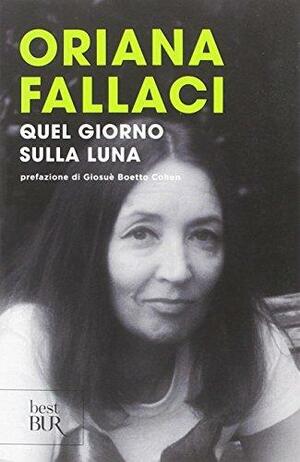 Quel giorno sulla luna by Giosuè Boetto Cohen, Oriana Fallaci