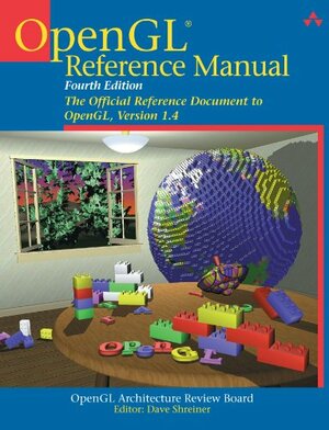 OpenGL Reference Manual: The Official Reference Document to OpenGL, Version 1.4 by Dave Shreiner