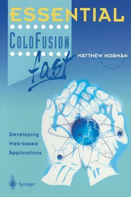 Essential Coldfusion Fast: Developing Web-Based Applications by Matthew Norman