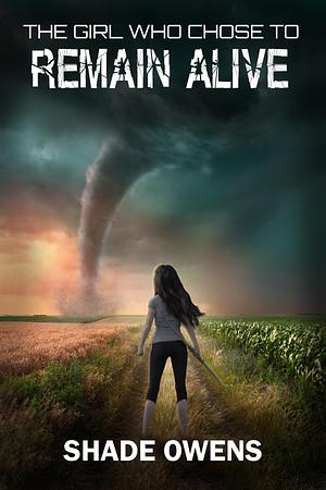 The Girl Who Chose to Remain Alive by Shade Owens, Shade Owens