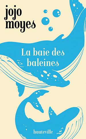 La baie des baleines by Jojo Moyes