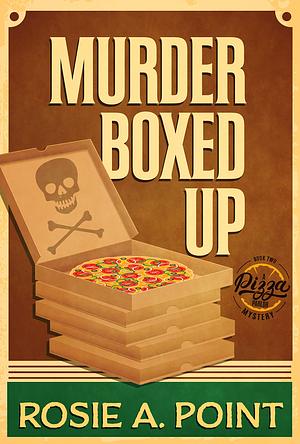 Murder Boxed Up by Rosie A. Point