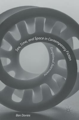 Sex, Time, and Space in Contemporary Fiction: Exceptional Intercourse by Ben Davies