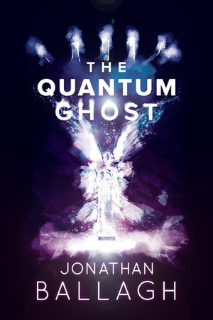 The Quantum Ghost by Jonathan Ballagh, Ben J. Adams