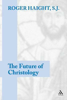 The Future of Christology by Roger Haight