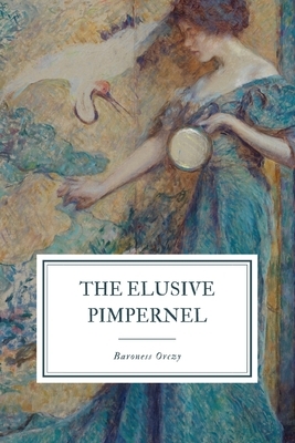 The Elusive Pimpernel by Baroness Orczy