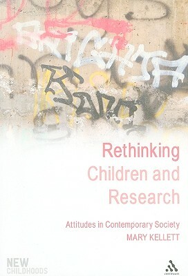 Rethinking Children and Research: Attitudes in Contemporary Society by Mary Kellett