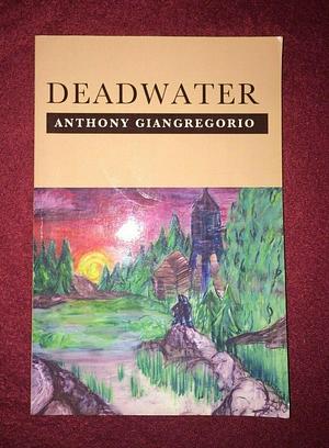 Deadwater by Anthony Giangregorio
