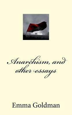 Anarchism, and other essays by Emma Goldman