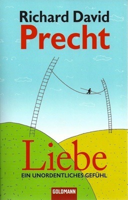 Liebe. Ein unordentliches Gefühl by Richard David Precht