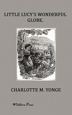 Little Lucy's Wonderful Globe by Charlotte Mary Yonge