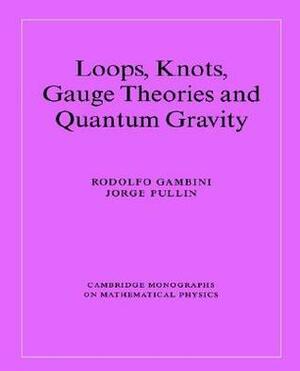 Loops, Knots, Gauge Theories and Quantum Gravity by Abhay Ashtekar, Rodolfo Gambini, Peter Landshoff, Jorge Pullin